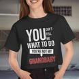 You Can't Tell Me What To Do You're Not My Grandbaby Women Cropped T-shirt