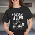 A Dental Legend Has Retured A For Dentist Women Cropped T-shirt
