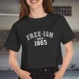 Free Ish Since 1865 For American African Freedom Day Women Cropped T-shirt