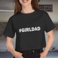 Girldad Girl Dad Father Of Daughters Tshirt Women Cropped T-shirt