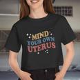 Mind Your Own Uterus Pro Choice Feminist Women Cropped T-shirt