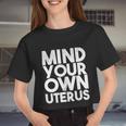 Mind Your Own Uterus Pro Choice Feminist Women's Rights Women Cropped T-shirt