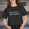 Mind Your Own Uterus Pro Choice Feminist Women's Rights Great Women Cropped T-shirt