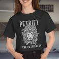 Petrify The Patriarchy Feminism Feminist Women's Rights Petrify The Patriarchy Feminism Feminist Women's Rights Women Cropped T-shirt