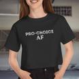 Pro Choice Af Reproductive Rights Meaningful Women Cropped T-shirt