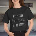 Pro Choice Keep Your Politics Out Of My Uterus Feminism Women Cropped T-shirt