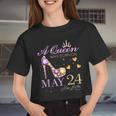 A Queen Was Born On May 24 Happy Birthday To Me Queen Women Cropped T-shirt