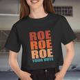 Roe Roe Roe Your Vote Pro Roe Protect Roe V Wade Women Cropped T-shirt