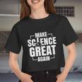 Make Science Great Again Sciences Scientist Teacher Lover Women Cropped T-shirt