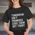 Tomorrow Isn't Promised Cuss Them Out Today Tee Cool Women Cropped T-shirt