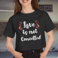 Womens Love Is Not Cancelled Valentine's Day Women Cropped T-shirt