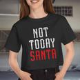 Womens Not Today Santa Women Cropped T-shirt