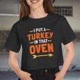 Womens I Put A Turkey In That Oven Women Cropped T-shirt