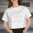 I Can't I Have Dance Purple Woman N And Girls Women Cropped T-shirt