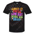 Admit It You'll Low Key Miss Me Bruh Bruh Teacher Tie-Dye T-shirts Black Tie-Dye