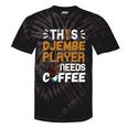 Djembe Drumming African Drum Needs Coffee Djembe Player Tie-Dye T-shirts Black Tie-Dye
