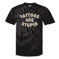 Tattoos Are Stupid Sarcastic Ink Addict Tattooed Tie-Dye T-shirts Black Tie-Dye