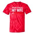 You Don't Scare Me My Wife Is A Redhead Ginger Pride Tie-Dye T-shirts RedTie-Dye