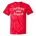 Tattoos Are Stupid Sarcastic Ink Addict Tattooed Tie-Dye T-shirts RedTie-Dye