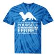 Always Be Yourself Ferret For Weasel Pet Tie-Dye T-shirts Blue Tie-Dye