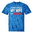You Don't Scare Me My Wife Is A Redhead Ginger Pride Tie-Dye T-shirts Blue Tie-Dye