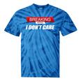 Sarcastic Humor Breaking News I Don't Care Tie-Dye T-shirts Blue Tie-Dye