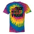 Will Trade My Sister For V-Bucks Video Game Player Tie-Dye T-shirts Rainbox Tie-Dye