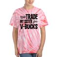 Will Trade My Sister For V-Bucks Video Game Player Tie-Dye T-shirts Coral Tie-Dye