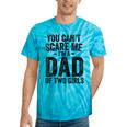 You Can't Scare Me I'm A Dad Of Two Girls Father's Day Tie-Dye T-shirts Turquoise Tie-Dye