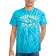 Tattoos Are Stupid Sarcastic Ink Addict Tattooed Tie-Dye T-shirts Turquoise Tie-Dye