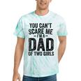 You Can't Scare Me I'm A Dad Of Two Girls Father's Day Tie-Dye T-shirts Mint Tie-Dye