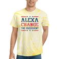 Alexa Change The President Quote Humor Women Tie-Dye T-shirts Yellow Tie-Dye