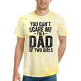 You Can't Scare Me I'm A Dad Of Two Girls Father's Day Tie-Dye T-shirts Yellow Tie-Dye