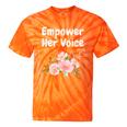 Advocate Empower Her Voice Woman Empower Equal Rights Tie-Dye T-shirts Orange Tie-Dye
