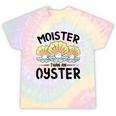 Moister Than An Oyster Ostreidae Clam Mussels Oysters Oyster Tie-Dye T-shirts Rainbow Tie-Dye