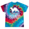 Always Be Yourself Ferret For Weasel Pet Tie-Dye T-shirts Festival Tie-Dye