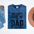 You Can't Scare Me I'm A Dad Of Two Girls Father's Day Mineral Wash Tshirts Mineral Navy