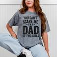 You Can't Scare Me I'm A Dad Of Two Girls Father's Day Mineral Wash Tshirts Mineral Gray