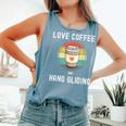 Love Drinking Coffee And Hang Gliding For And Women Comfort Colors Tank Top Blue Jean