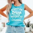 If Lost Or Drunk Please Return To Cristina Name Women Comfort Colors Tank Top Lagoon