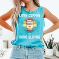 Love Drinking Coffee And Hang Gliding For And Women Comfort Colors Tank Top Lagoon