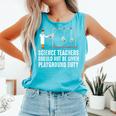 Science Teacher Should Not Be Given Playground Duty Comfort Colors Tank Top Lagoon