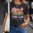 Activists Activist 'Life Is Better With Activism' T-Shirt Gifts for Her