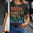 Admit It You'll Low Key Miss Me Bruh Last Day Of School T-Shirt Gifts for Her