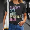 Always Cite Your Evidence Bruh English Prove It Bruh Teacher T-Shirt Gifts for Her