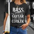 Bass It's Like Guitar But Way Cooler Bassist Bass Guitar T-Shirt Gifts for Her