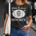 Born To Play Hockey Regalo Divertido Para Jugador De Hockey Sobre Hielo Camiseta unisex Regalos para ella