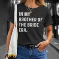 In My Brother Of The Bride Era Wedding Bachelor T-Shirt Gifts for Her