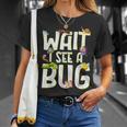 Bug Lover Insect Science Wait I See A Bug T-Shirt Gifts for Her