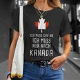 Canada Fan Ich Muss Gar Nix Ich Muss Nur Nach Kanada T-Shirt Geschenke für Sie